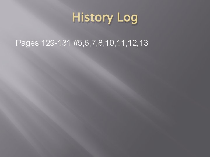History Log Pages 129 -131 #5, 6, 7, 8, 10, 11, 12, 13 