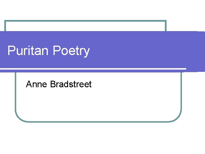 Puritan Poetry Anne Bradstreet 