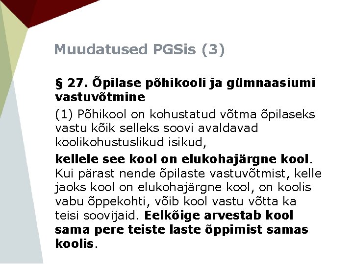 Muudatused PGSis (3) § 27. Õpilase põhikooli ja gümnaasiumi vastuvõtmine (1) Põhikool on kohustatud