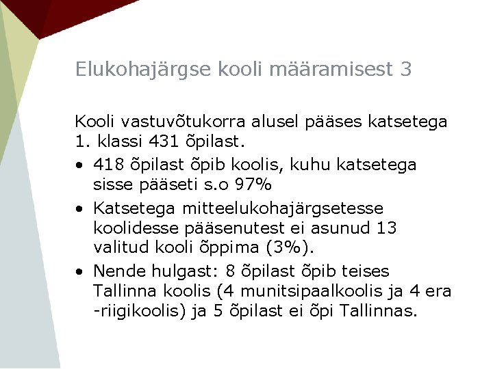 Elukohajärgse kooli määramisest 3 Kooli vastuvõtukorra alusel pääses katsetega 1. klassi 431 õpilast. •