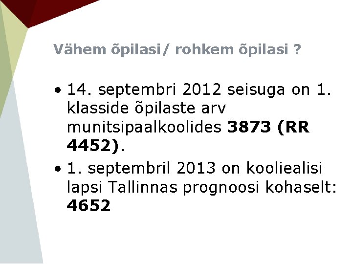 Vähem õpilasi/ rohkem õpilasi ? • 14. septembri 2012 seisuga on 1. klasside õpilaste