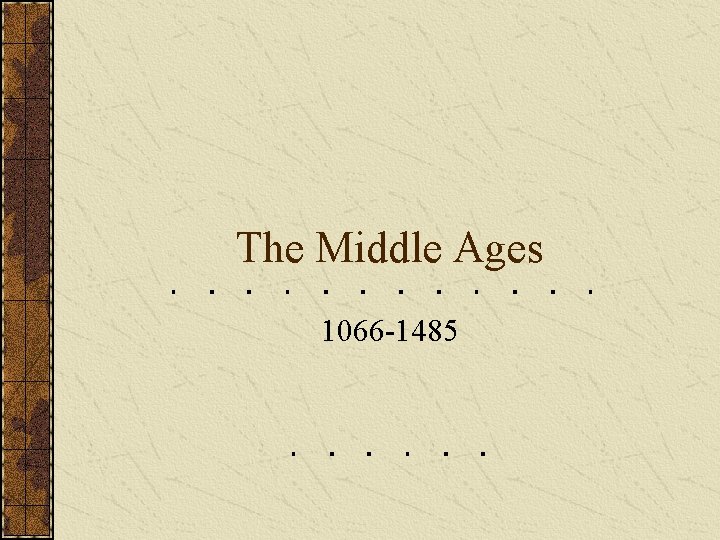 The Middle Ages 1066 -1485 