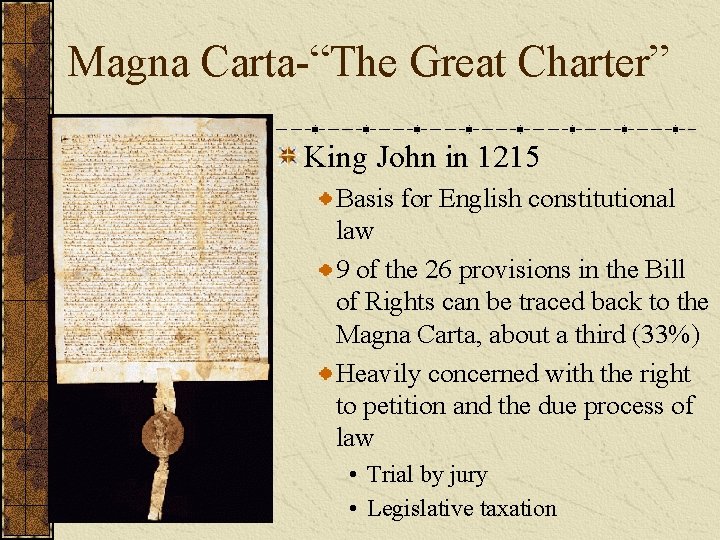 Magna Carta-“The Great Charter” King John in 1215 Basis for English constitutional law 9
