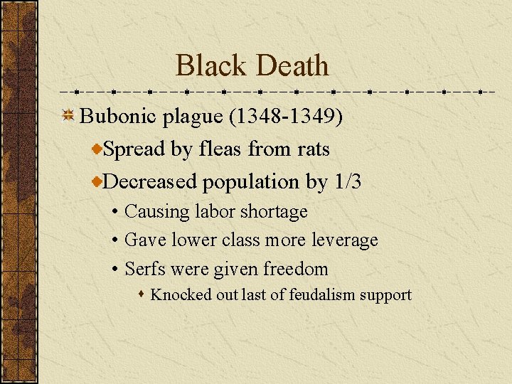 Black Death Bubonic plague (1348 -1349) Spread by fleas from rats Decreased population by