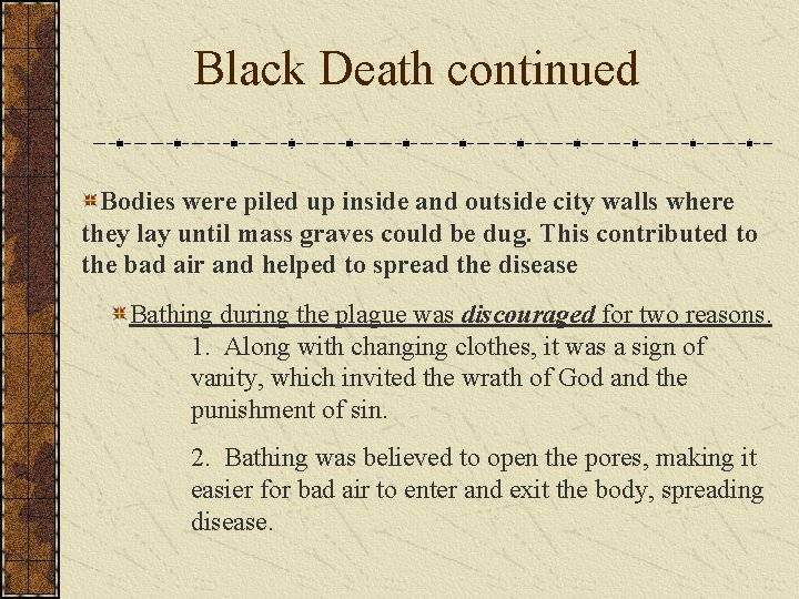Black Death continued Bodies were piled up inside and outside city walls where they