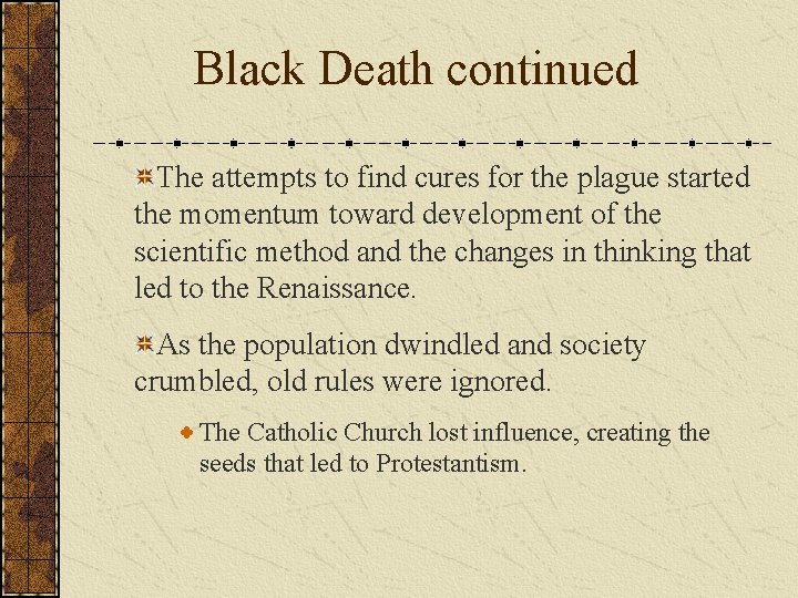 Black Death continued The attempts to find cures for the plague started the momentum