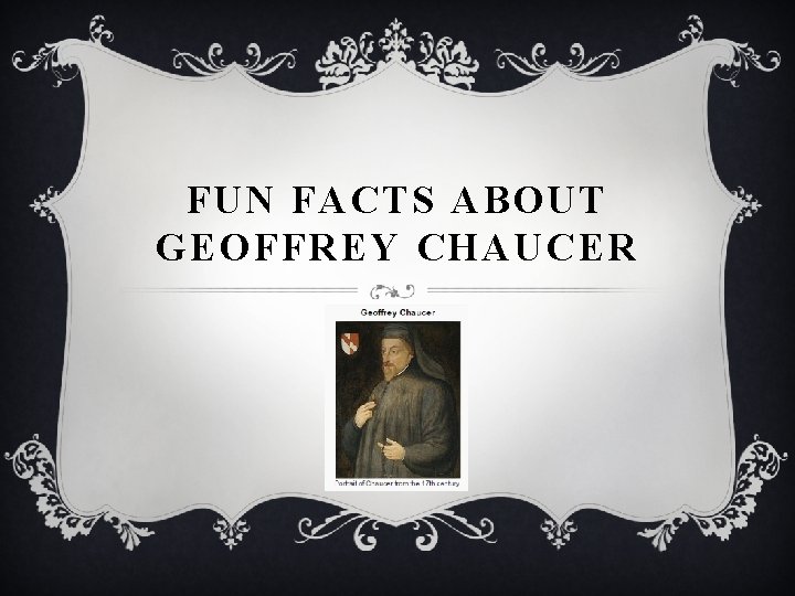 FUN FACTS ABOUT GEOFFREY CHAUCER 