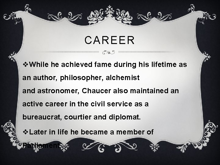 CAREER v. While he achieved fame during his lifetime as an author, philosopher, alchemist