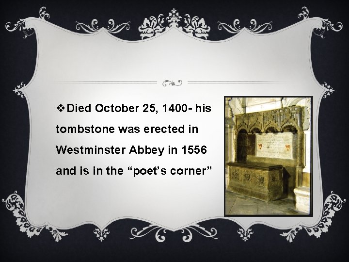 v. Died October 25, 1400 - his tombstone was erected in Westminster Abbey in