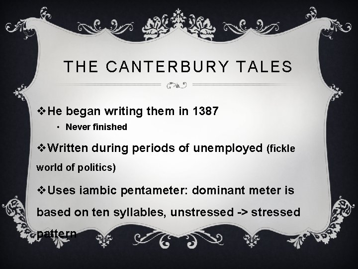 THE CANTERBURY TALES v. He began writing them in 1387 • Never finished v.