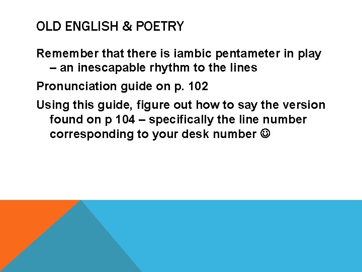 OLD ENGLISH & POETRY Remember that there is iambic pentameter in play – an