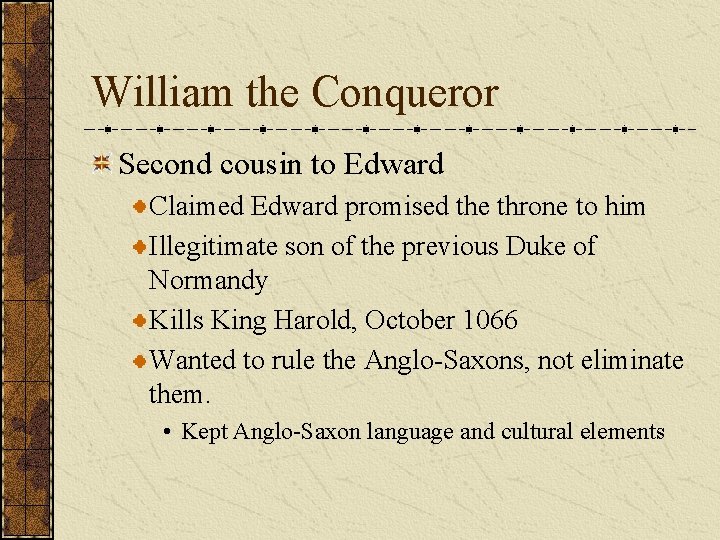 William the Conqueror Second cousin to Edward Claimed Edward promised the throne to him