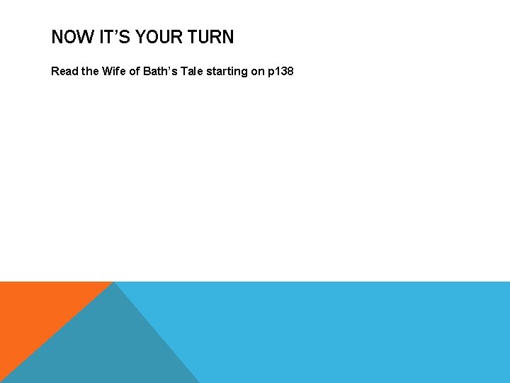 NOW IT’S YOUR TURN Read the Wife of Bath’s Tale starting on p 138