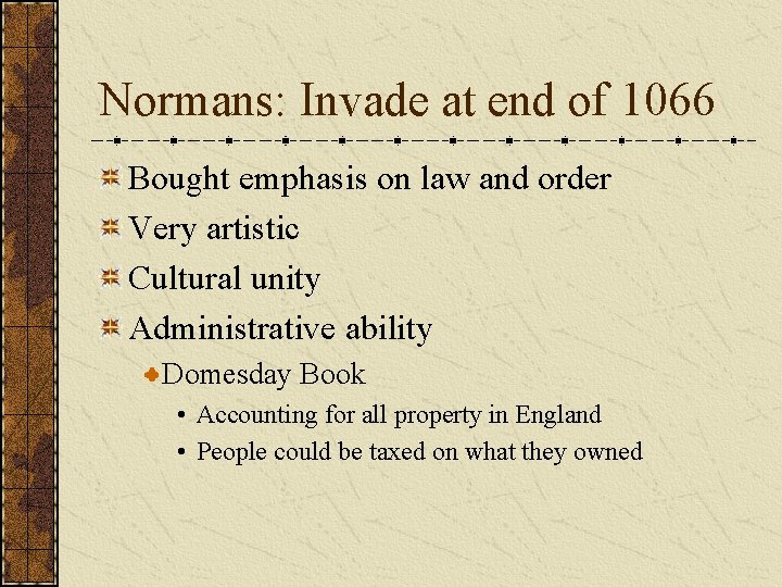 Normans: Invade at end of 1066 Bought emphasis on law and order Very artistic