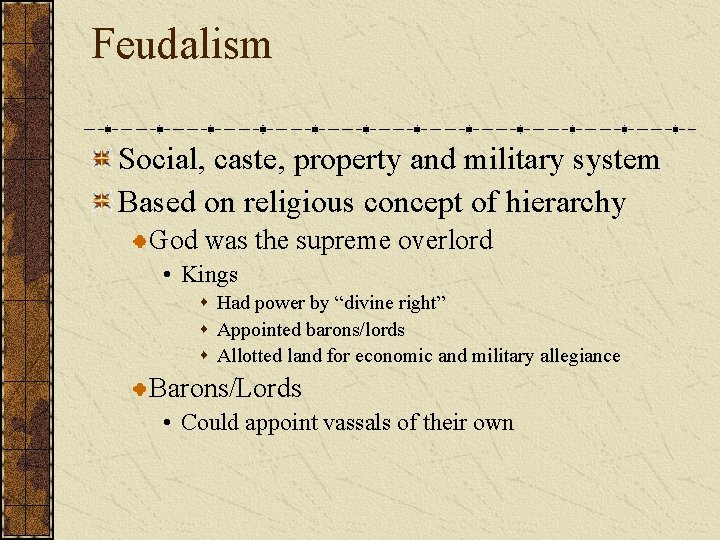 Feudalism Social, caste, property and military system Based on religious concept of hierarchy God