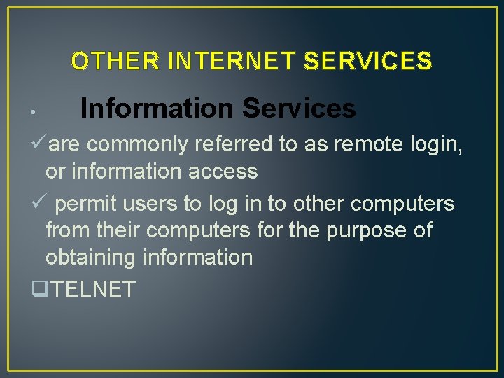 OTHER INTERNET SERVICES • Information Services üare commonly referred to as remote login, or