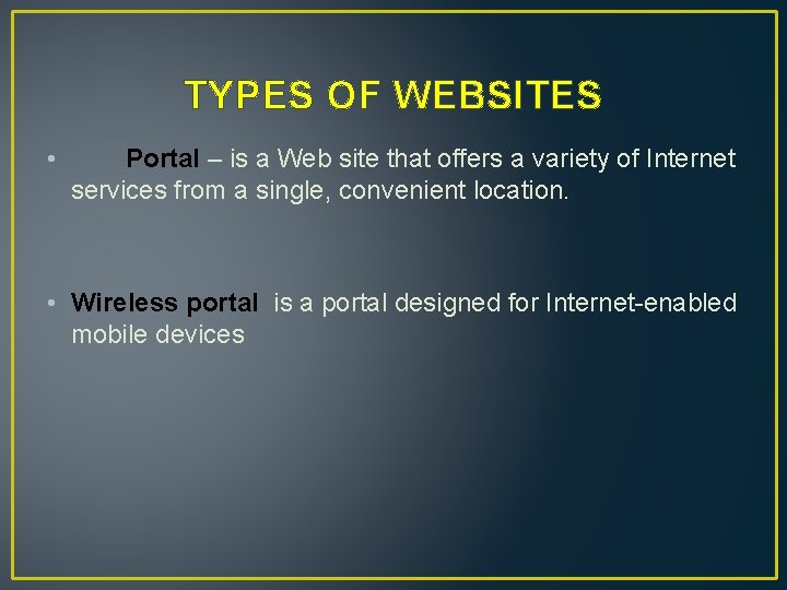 TYPES OF WEBSITES • Portal – is a Web site that offers a variety