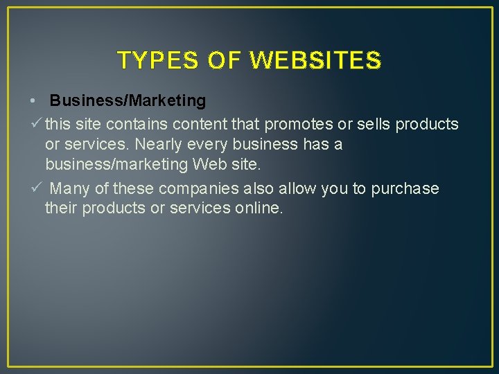 TYPES OF WEBSITES • Business/Marketing ü this site contains content that promotes or sells