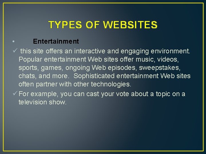 TYPES OF WEBSITES • Entertainment ü this site offers an interactive and engaging environment.