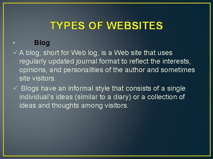 TYPES OF WEBSITES • Blog ü A blog, short for Web log, is a