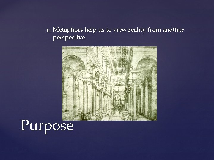  Metaphors help us to view reality from another perspective Purpose 