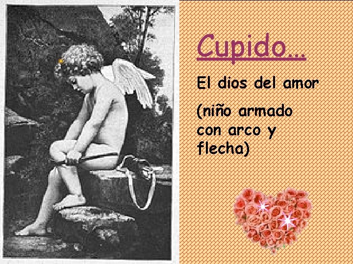 Cupido… El dios del amor (niño armado con arco y flecha) 