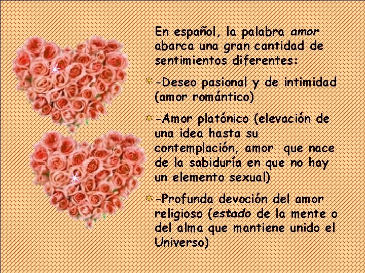 En español, la palabra amor abarca una gran cantidad de sentimientos diferentes: -Deseo pasional