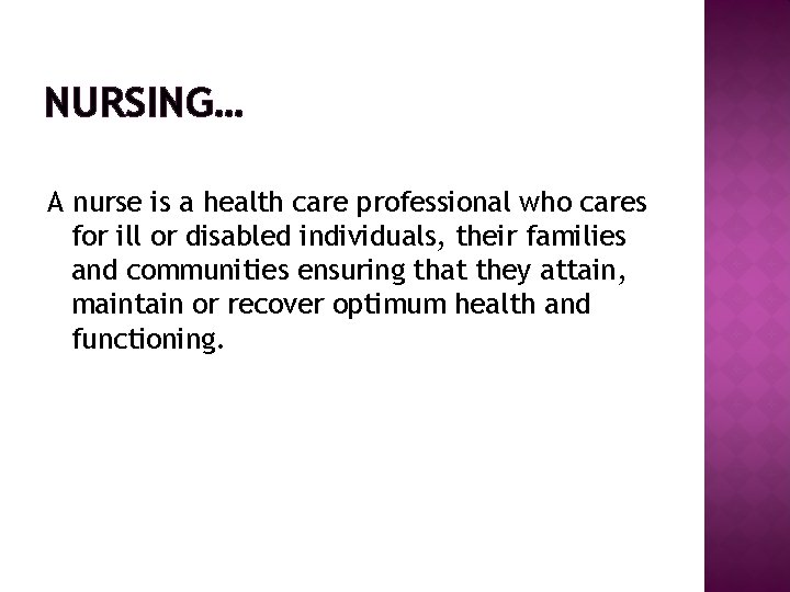 NURSING… A nurse is a health care professional who cares for ill or disabled