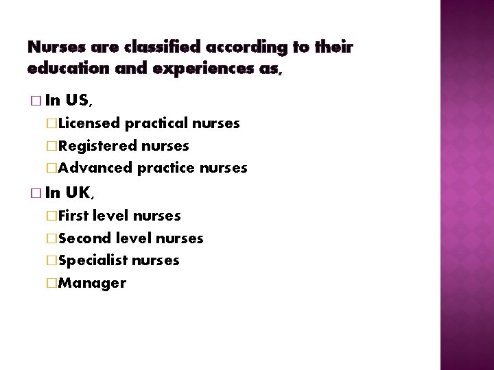 Nurses are classified according to their education and experiences as, � In US, �Licensed