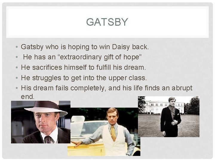 GATSBY • • • Gatsby who is hoping to win Daisy back. He has