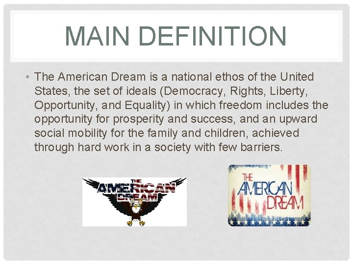 MAIN DEFINITION • The American Dream is a national ethos of the United States,