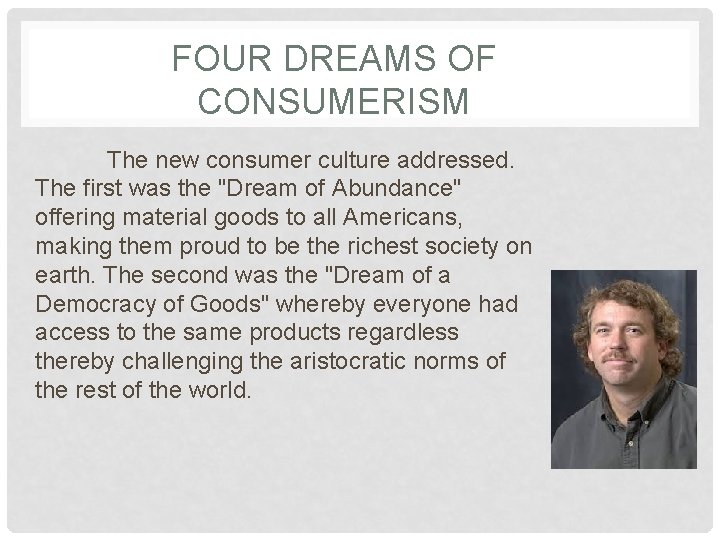 FOUR DREAMS OF CONSUMERISM The new consumer culture addressed. The first was the "Dream