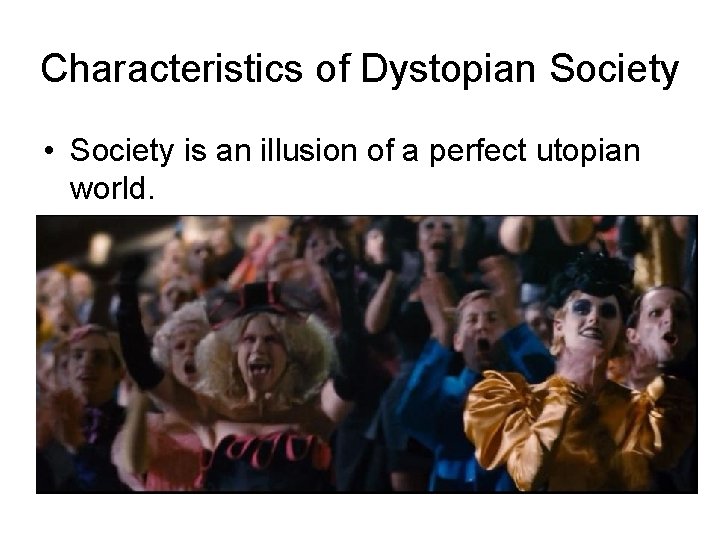 Characteristics of Dystopian Society • Society is an illusion of a perfect utopian world.