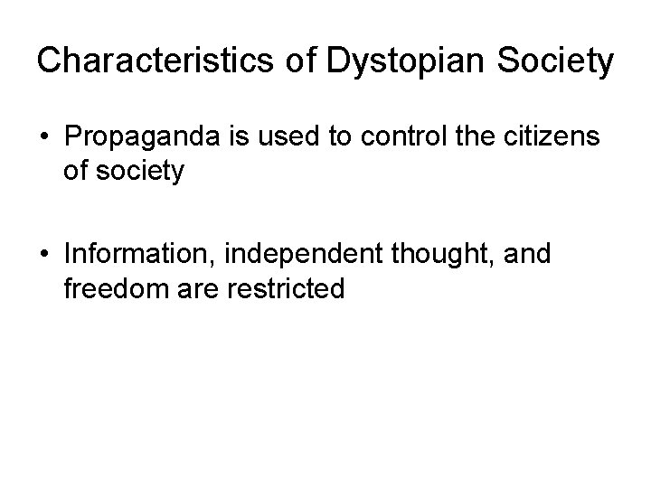 Characteristics of Dystopian Society • Propaganda is used to control the citizens of society