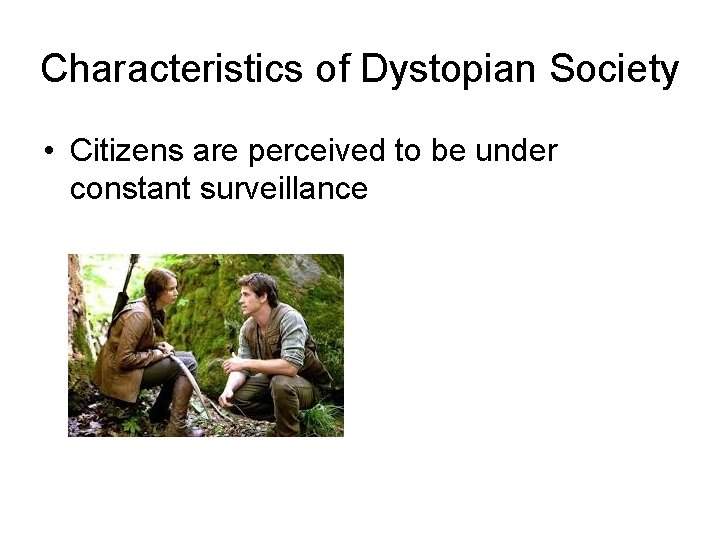 Characteristics of Dystopian Society • Citizens are perceived to be under constant surveillance 