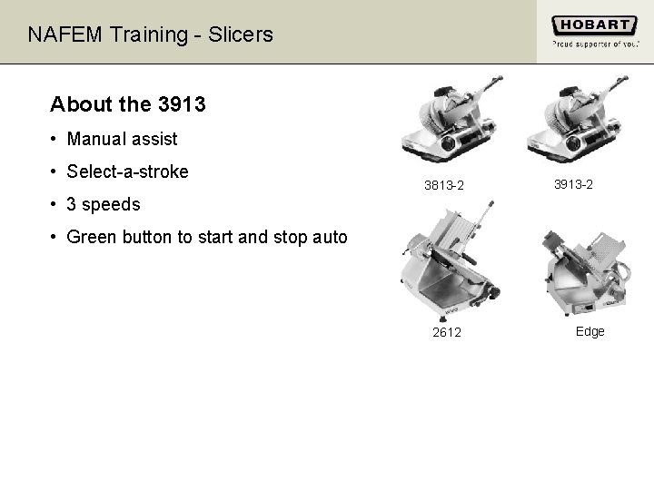 NAFEM Training - Slicers About the 3913 • Manual assist • Select-a-stroke 3813 -2