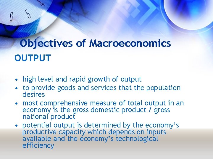 Objectives of Macroeconomics OUTPUT • high level and rapid growth of output • to