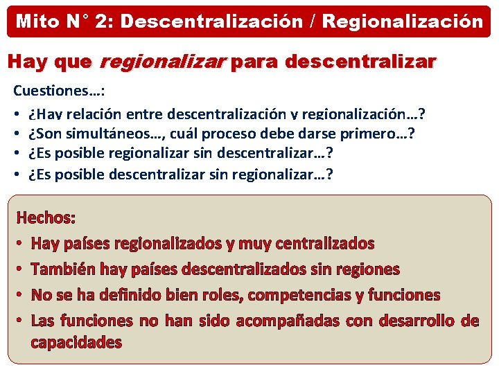 Mito N° 2: Descentralización / Regionalización Hay que regionalizar para descentralizar Cuestiones…: • ¿Hay