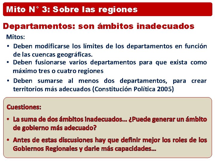 Mito N° 3: Sobre las regiones Departamentos: son ámbitos inadecuados Mitos: • Deben modificarse