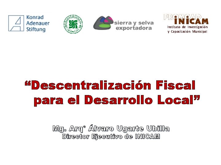 Instituto de Investigación y Capacitación Municipal “Descentralización Fiscal para el Desarrollo Local” Mg. Arq°