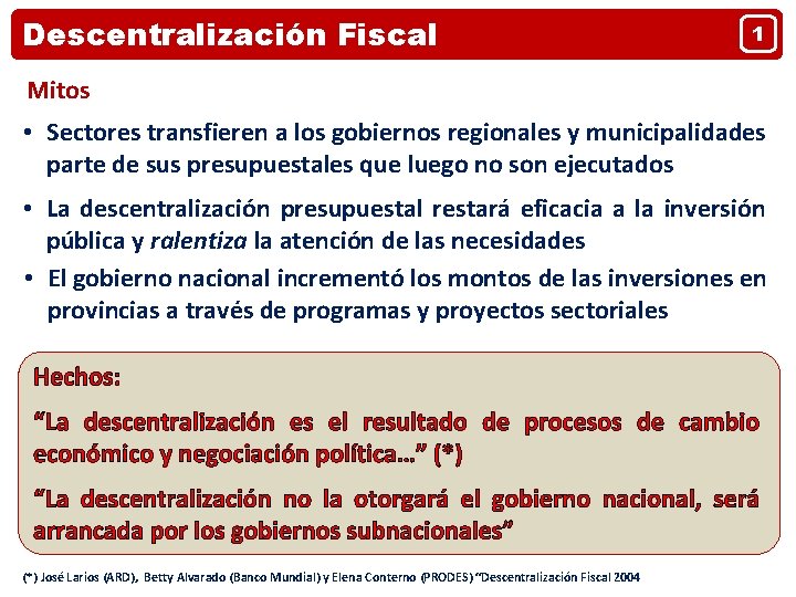 Descentralización Fiscal 1 Mitos • Sectores transfieren a los gobiernos regionales y municipalidades parte