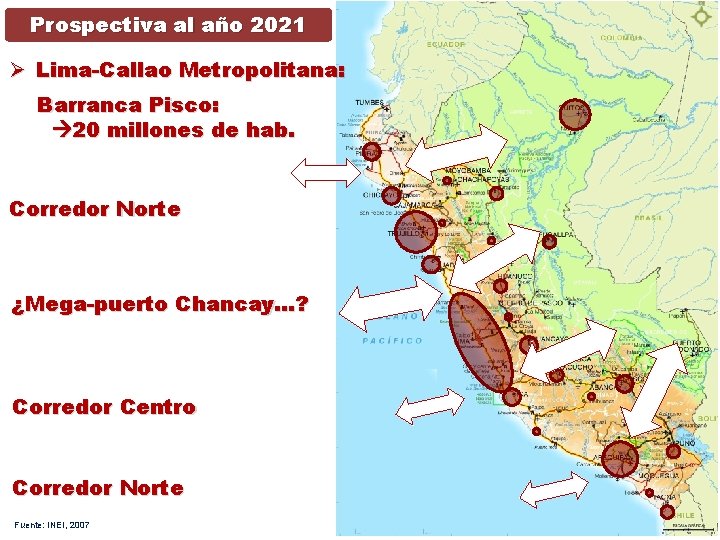 Prospectiva al año 2021 Ø Lima-Callao Metropolitana: Barranca Pisco: 20 millones de hab. Corredor