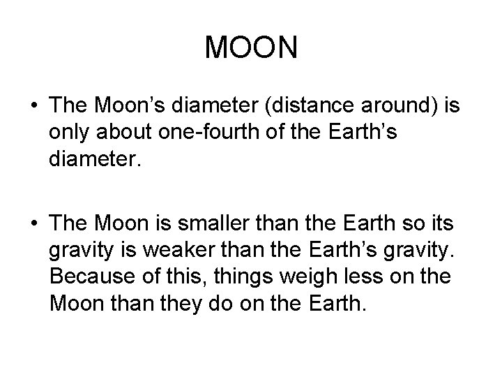 MOON • The Moon’s diameter (distance around) is only about one-fourth of the Earth’s
