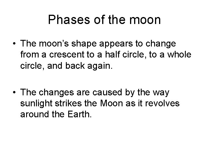 Phases of the moon • The moon’s shape appears to change from a crescent