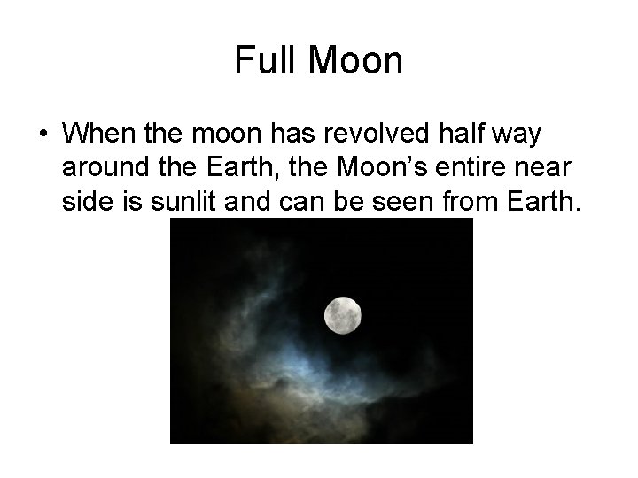 Full Moon • When the moon has revolved half way around the Earth, the