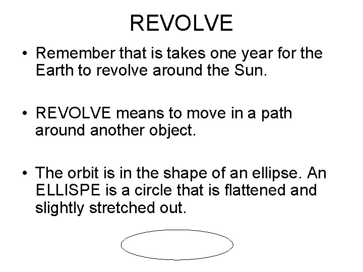 REVOLVE • Remember that is takes one year for the Earth to revolve around