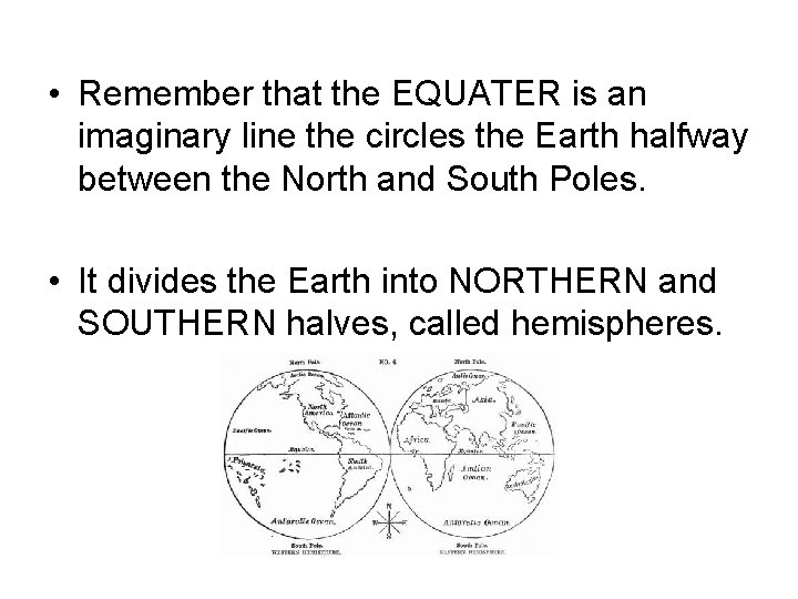  • Remember that the EQUATER is an imaginary line the circles the Earth