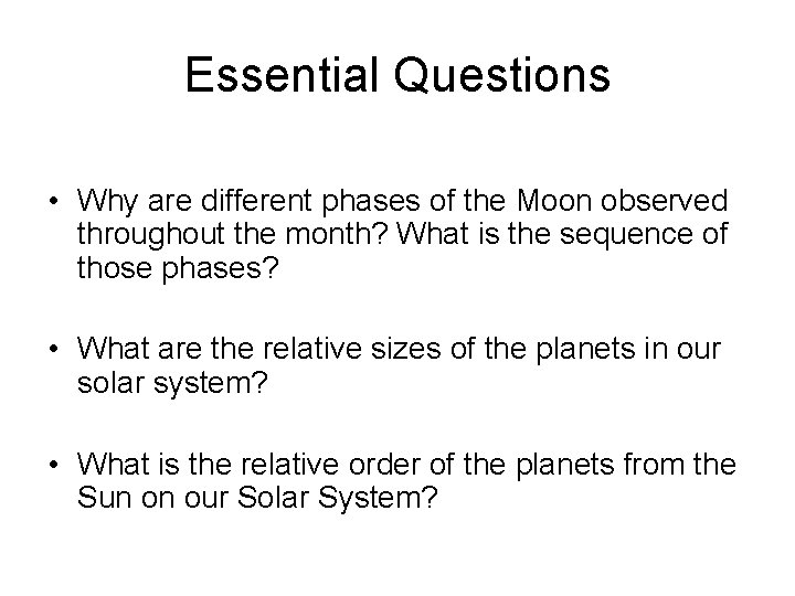Essential Questions • Why are different phases of the Moon observed throughout the month?