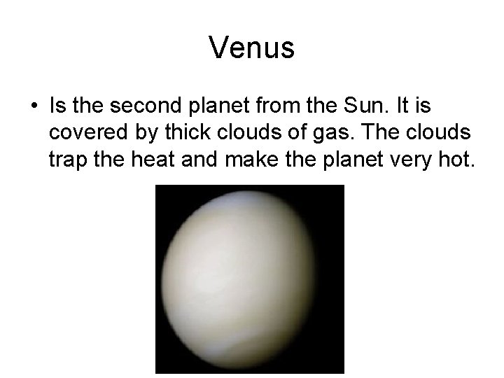 Venus • Is the second planet from the Sun. It is covered by thick