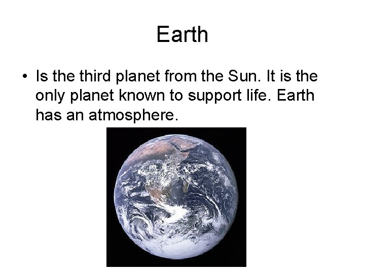 Earth • Is the third planet from the Sun. It is the only planet